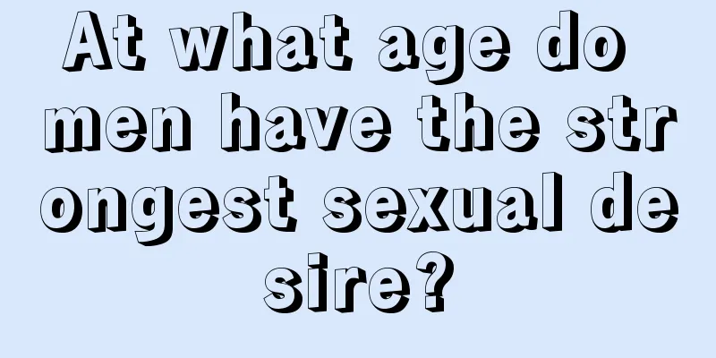 At what age do men have the strongest sexual desire?