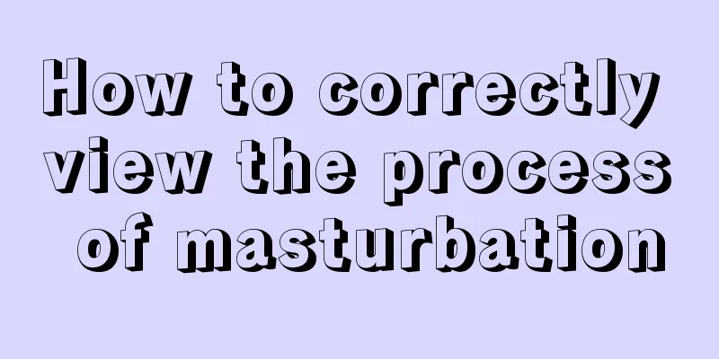 How to correctly view the process of masturbation