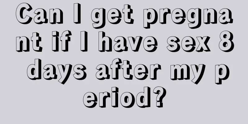Can I get pregnant if I have sex 8 days after my period?