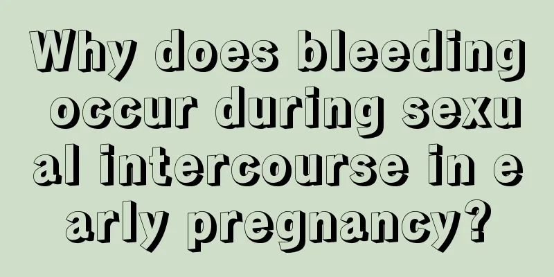 Why does bleeding occur during sexual intercourse in early pregnancy?