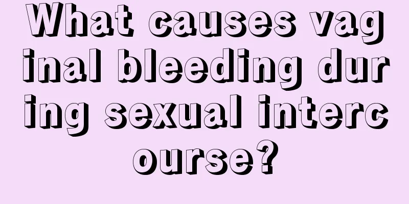 What causes vaginal bleeding during sexual intercourse?
