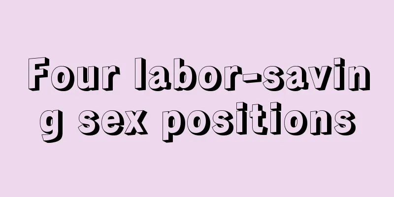 Four labor-saving sex positions