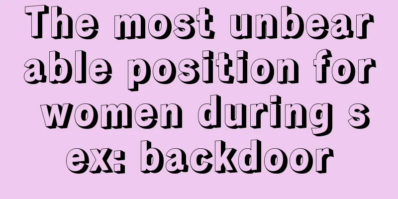The most unbearable position for women during sex: backdoor