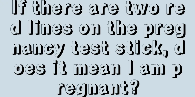 If there are two red lines on the pregnancy test stick, does it mean I am pregnant?