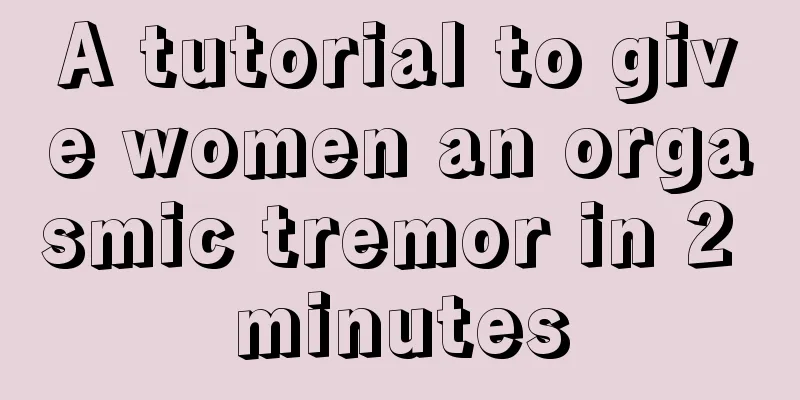 A tutorial to give women an orgasmic tremor in 2 minutes