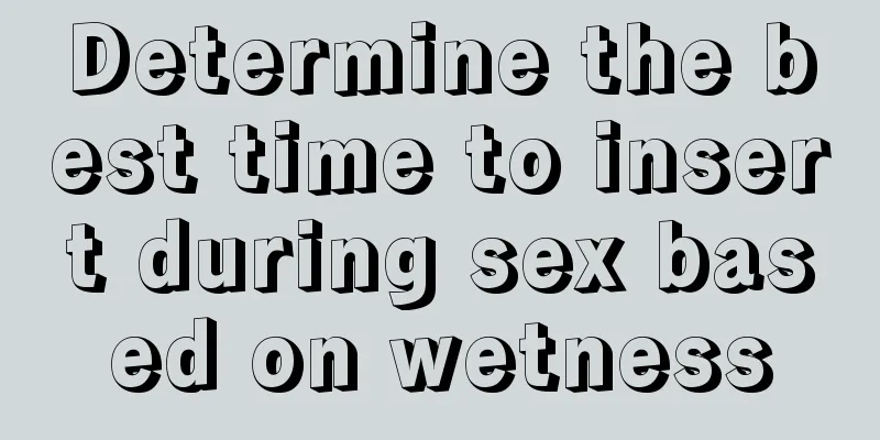 Determine the best time to insert during sex based on wetness