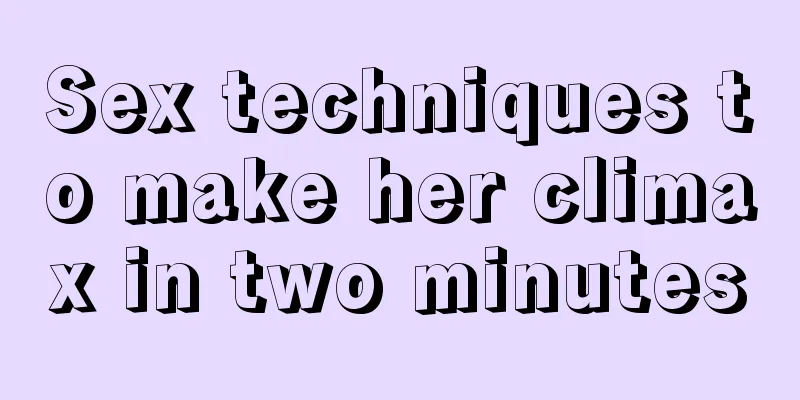 Sex techniques to make her climax in two minutes