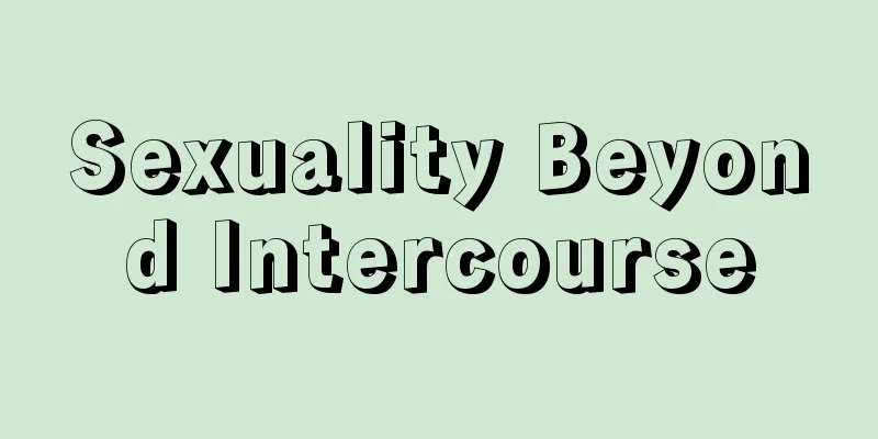 Sexuality Beyond Intercourse