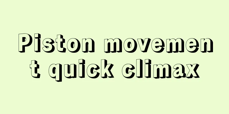Piston movement quick climax