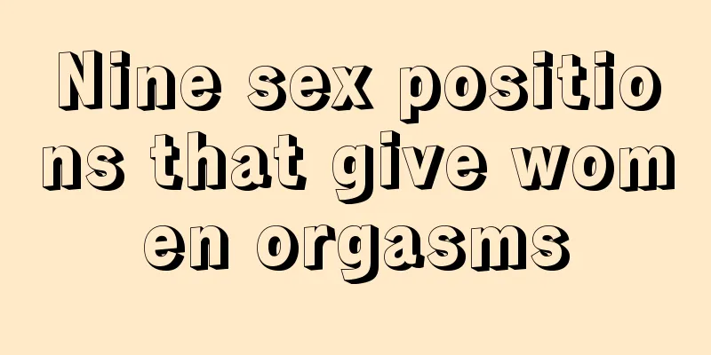 Nine sex positions that give women orgasms