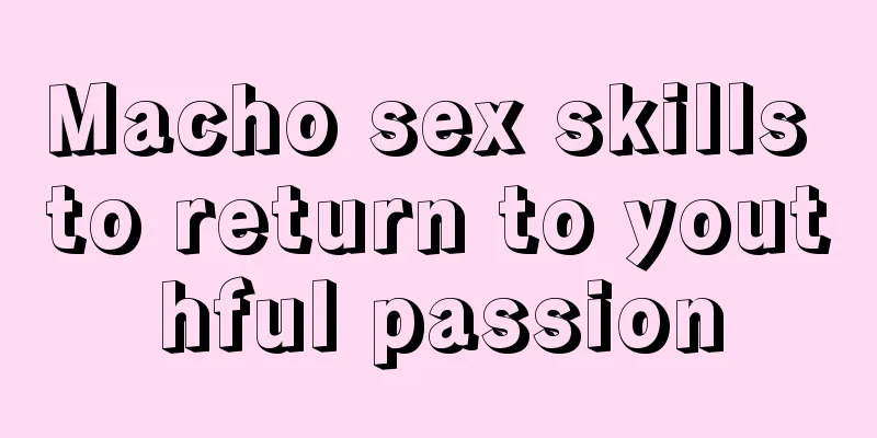 Macho sex skills to return to youthful passion