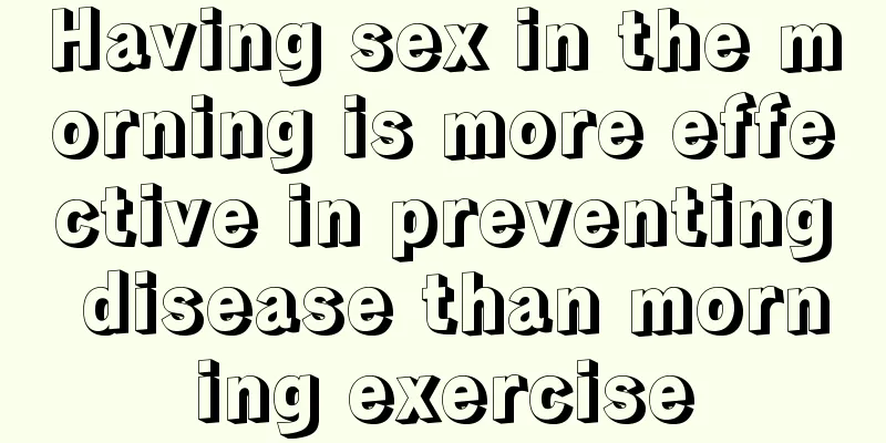Having sex in the morning is more effective in preventing disease than morning exercise