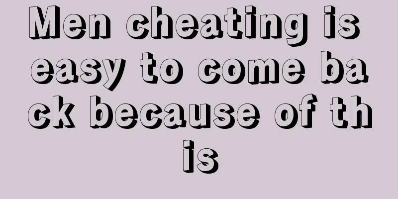 Men cheating is easy to come back because of this