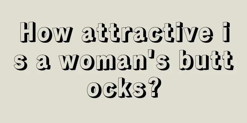 How attractive is a woman's buttocks?