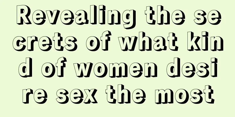 Revealing the secrets of what kind of women desire sex the most
