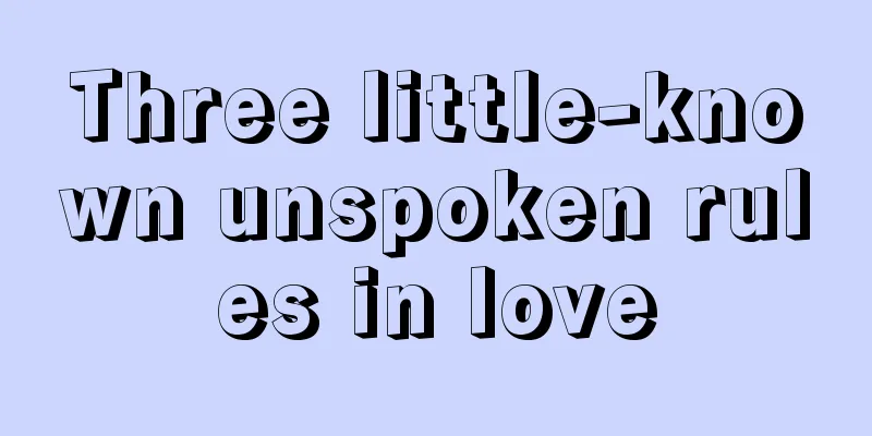 Three little-known unspoken rules in love