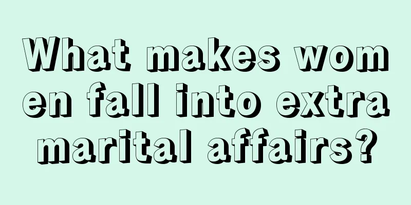 What makes women fall into extramarital affairs?