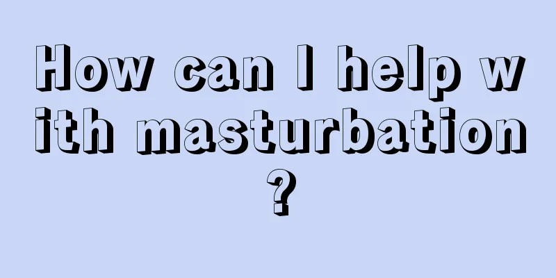 How can I help with masturbation?