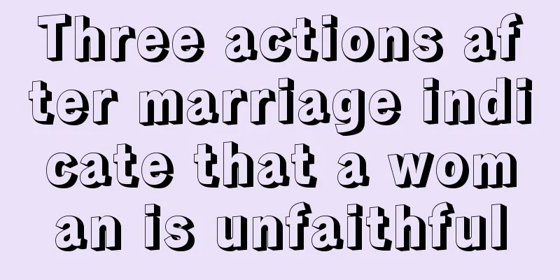 Three actions after marriage indicate that a woman is unfaithful