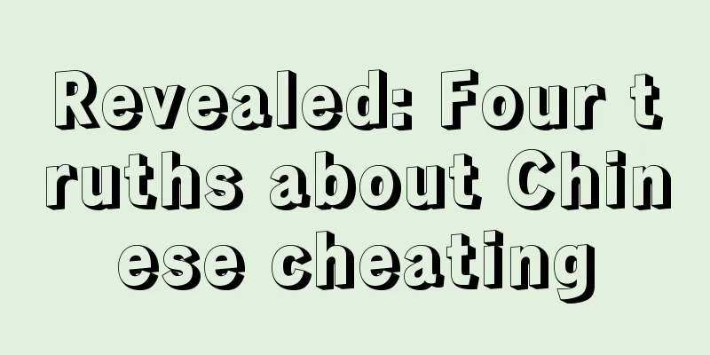 Revealed: Four truths about Chinese cheating