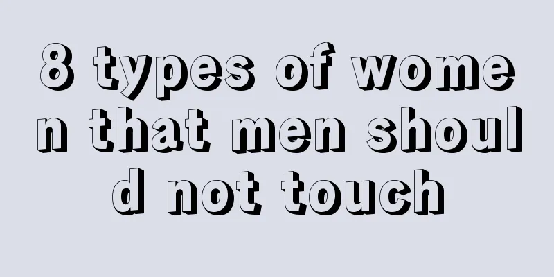 8 types of women that men should not touch