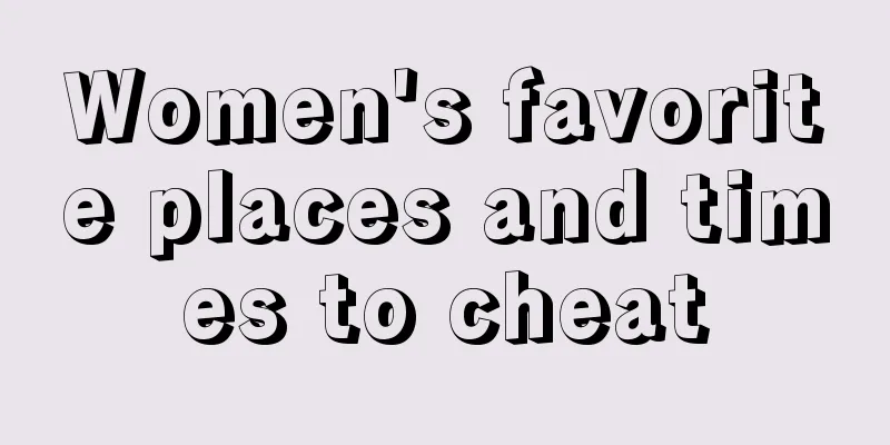 Women's favorite places and times to cheat