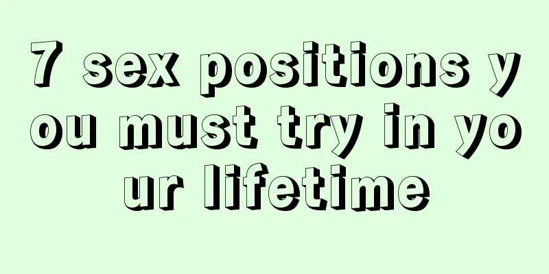 7 sex positions you must try in your lifetime