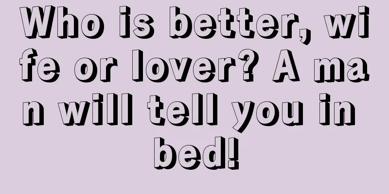 Who is better, wife or lover? A man will tell you in bed!