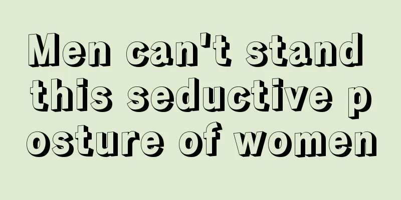 Men can't stand this seductive posture of women