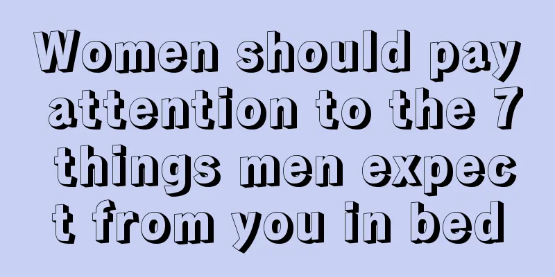 Women should pay attention to the 7 things men expect from you in bed