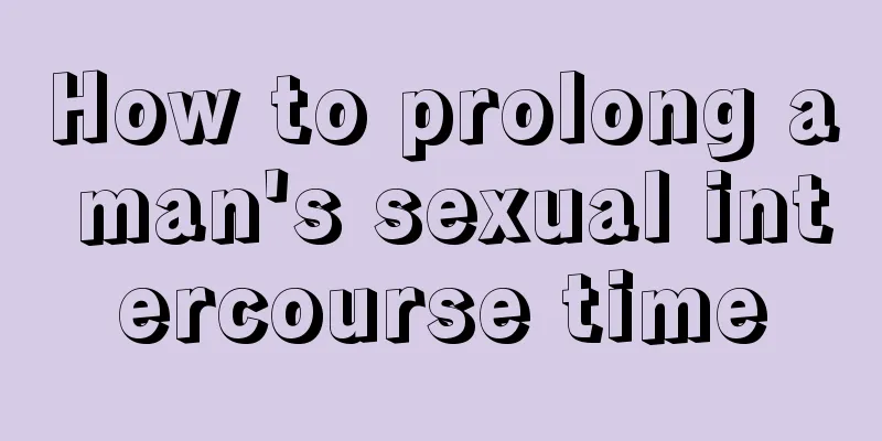 How to prolong a man's sexual intercourse time
