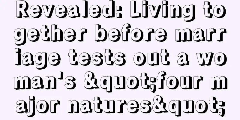 Revealed: Living together before marriage tests out a woman's "four major natures"