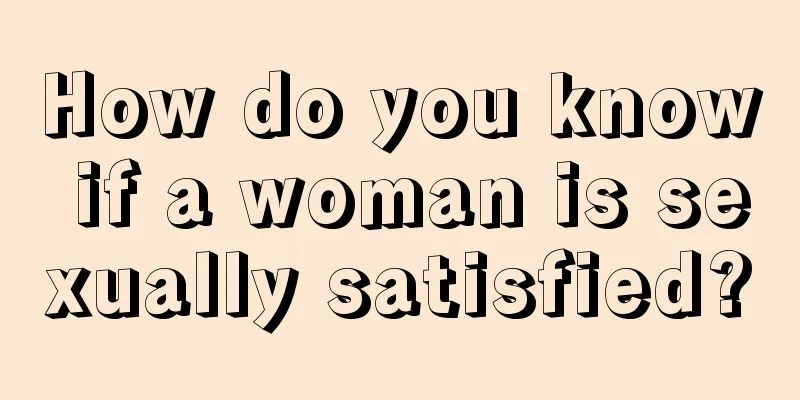 How do you know if a woman is sexually satisfied?