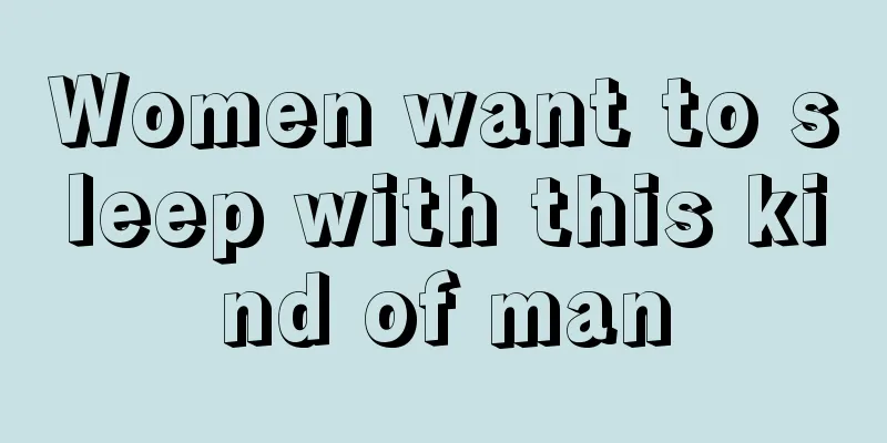Women want to sleep with this kind of man