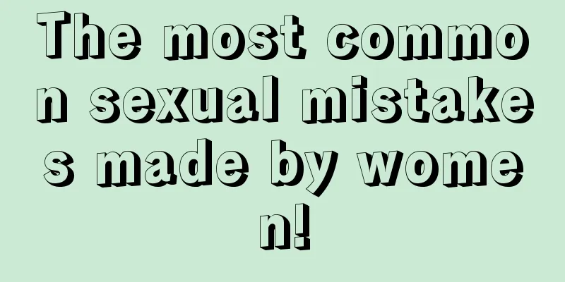 The most common sexual mistakes made by women!