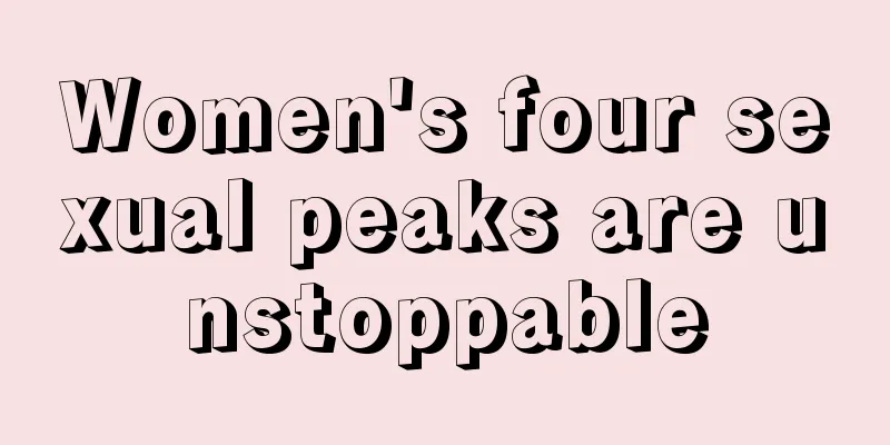 Women's four sexual peaks are unstoppable