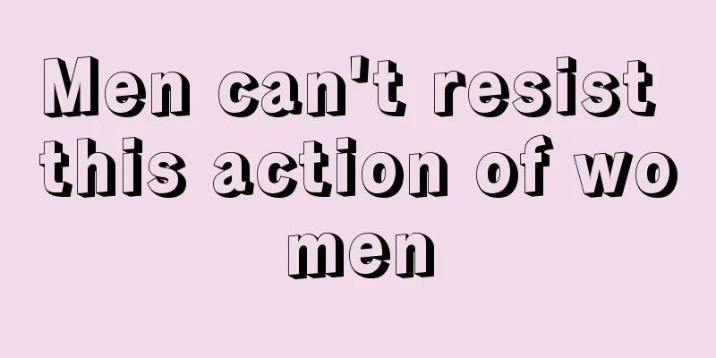 Men can't resist this action of women