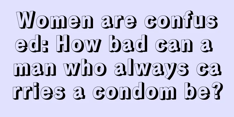 Women are confused: How bad can a man who always carries a condom be?