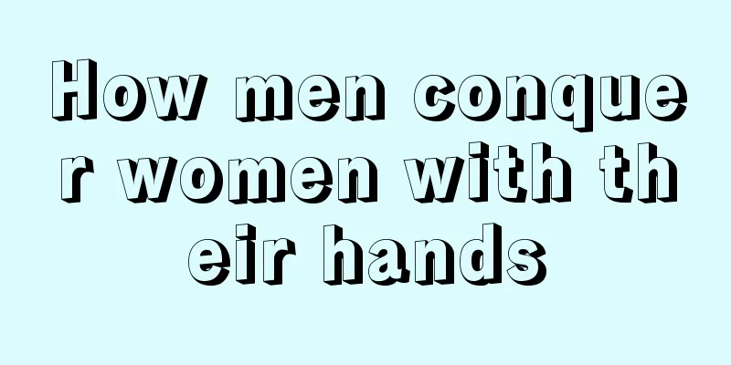 How men conquer women with their hands
