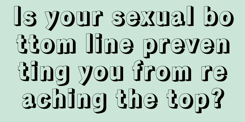 Is your sexual bottom line preventing you from reaching the top?