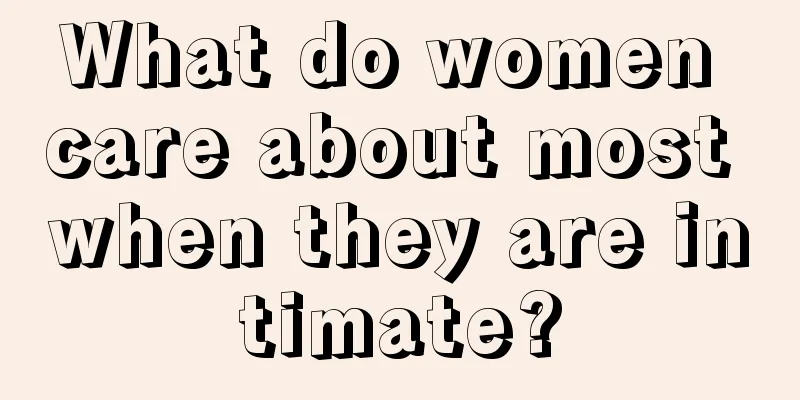 What do women care about most when they are intimate?