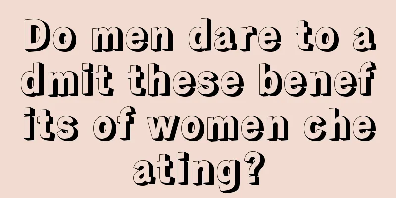 Do men dare to admit these benefits of women cheating?