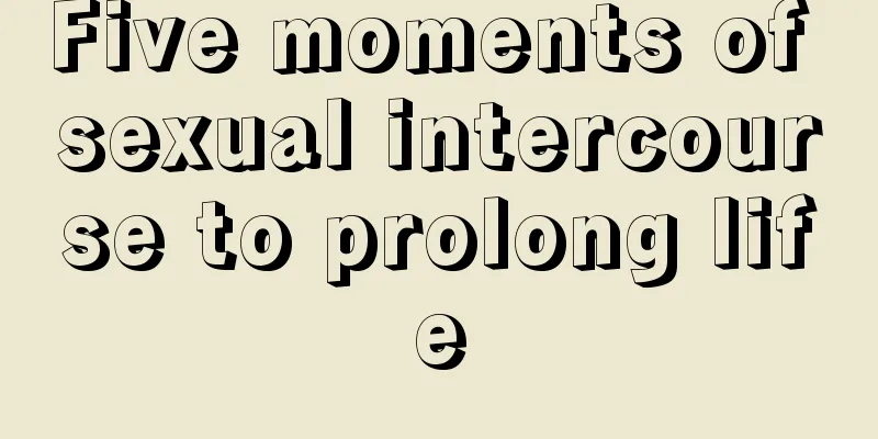 Five moments of sexual intercourse to prolong life