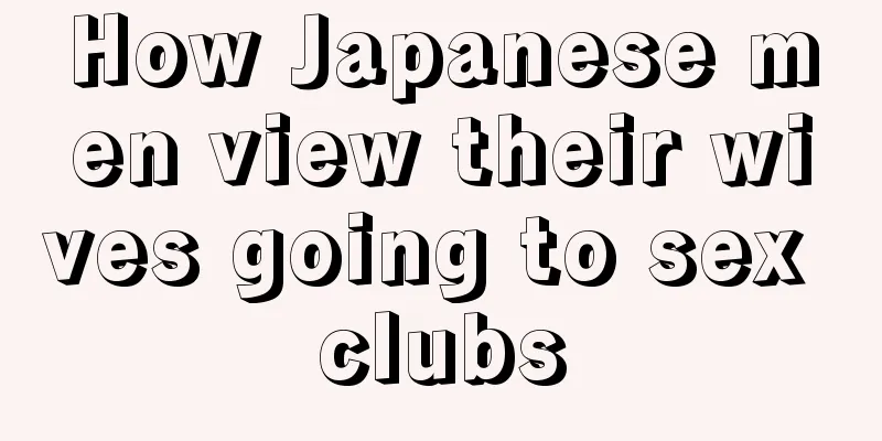 How Japanese men view their wives going to sex clubs