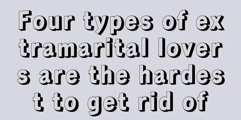 Four types of extramarital lovers are the hardest to get rid of