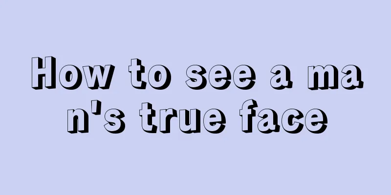 How to see a man's true face