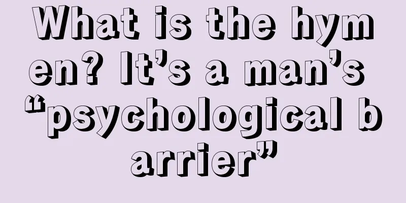 What is the hymen? It’s a man’s “psychological barrier”