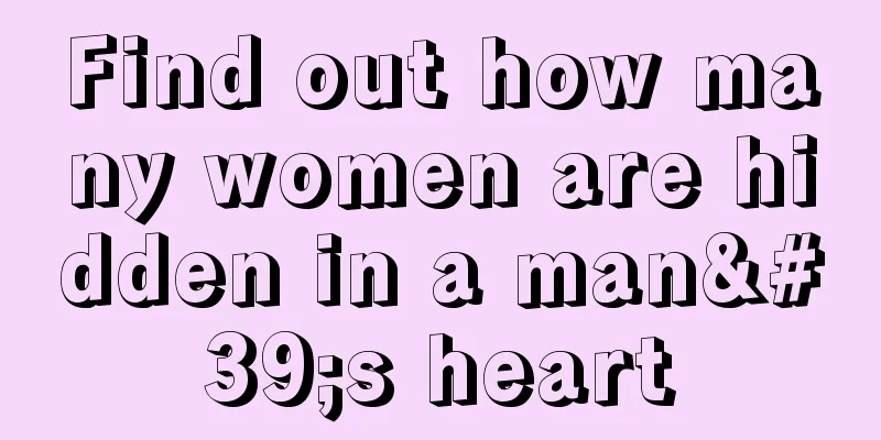 Find out how many women are hidden in a man's heart
