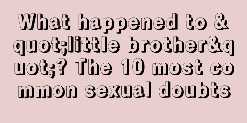 What happened to "little brother"? The 10 most common sexual doubts