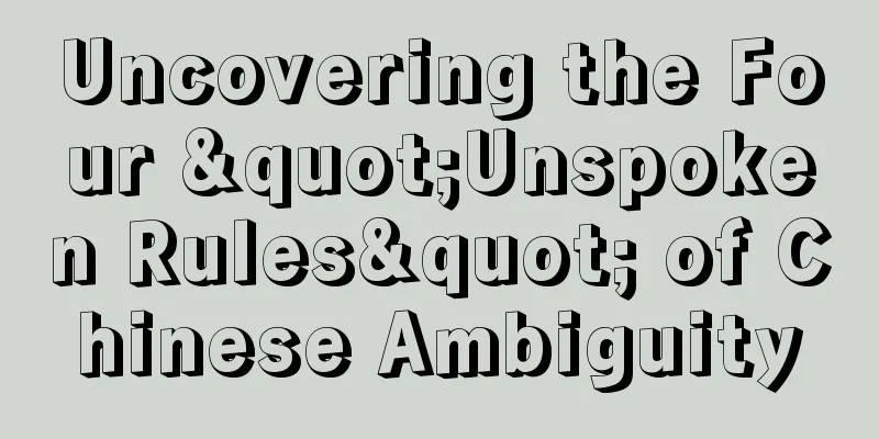 Uncovering the Four "Unspoken Rules" of Chinese Ambiguity